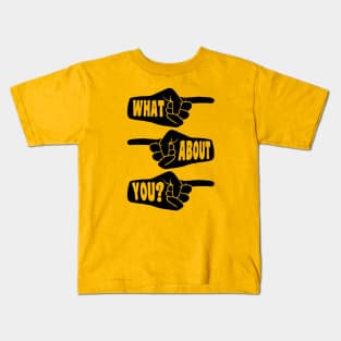 What About You pointing hands Kids T-Shirt